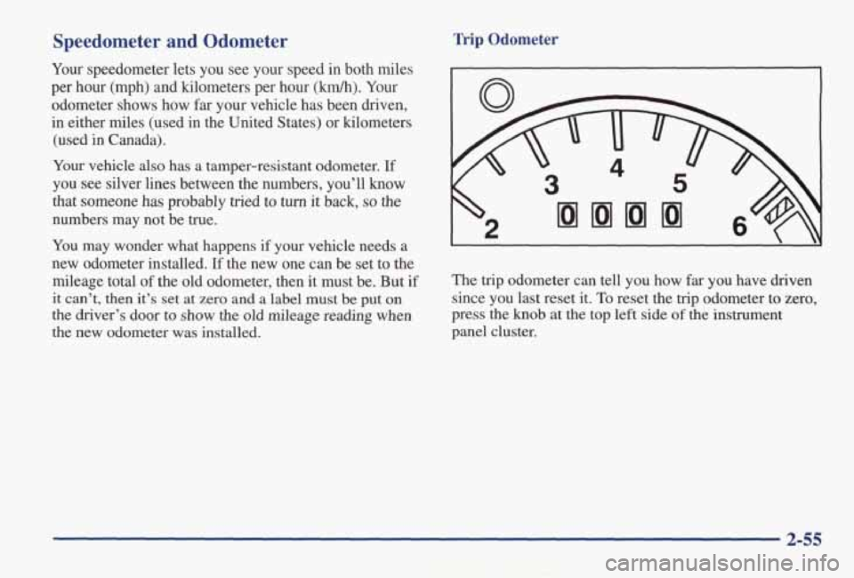 PONTIAC GRAND AM 1998 Owners Manual Speedometer and Odometer
Your speedometer lets you see your speed in both miles
per hour (mph) and kilometers per hour (km/h). Your
odometer shows how
far your vehicle has been PONTIAC GRAND AM 1998 Owners Manual Speedometer and Odometer
Your speedometer lets you see your speed in both miles
per hour (mph) and kilometers per hour (km/h). Your
odometer shows how
far your vehicle has been