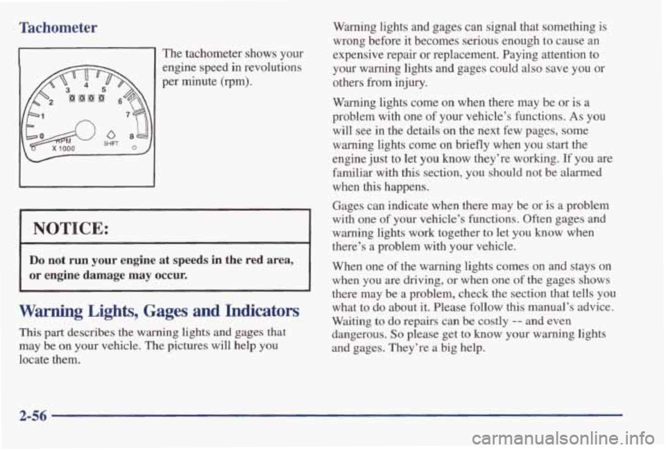 PONTIAC GRAND AM 1998 Owners Manual Tachometer
si The tachometer shows your
1 engine speed in revolutions
per minute (rpm).
NOTICE:
Do not run your engine at speeds in the red area,
or engine damage may occur. I
Warning PONTIAC GRAND AM 1998 Owners Manual Tachometer
si The tachometer shows your
1 engine speed in revolutions
per minute (rpm).
NOTICE:
Do not run your engine at speeds in the red area,
or engine damage may occur. I
Warning