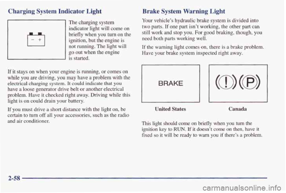 PONTIAC GRAND AM 1998 Owners Manual Charging System Indicator Light
~ The charging system
indicator light will come
on
briefly when you turn on the
ignition, but the engine is
not
running. The light will
go out PONTIAC GRAND AM 1998 Owners Manual Charging System Indicator Light
~ The charging system
indicator light will come
on
briefly when you turn on the
ignition, but the engine is
not
running. The light will
go out
