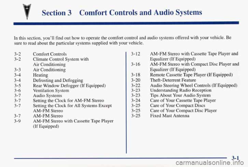 PONTIAC GRAND AM 1998 Owners Manual Section 3 Comfort Controls and Audio Systems
In this section, you’ll find out how to operate the comfort control and audio systems offered w\
ith your vehicle. Be
sure to read PONTIAC GRAND AM 1998 Owners Manual Section 3 Comfort Controls and Audio Systems
In this section, you’ll find out how to operate the comfort control and audio systems offered w\
ith your vehicle. Be
sure to read