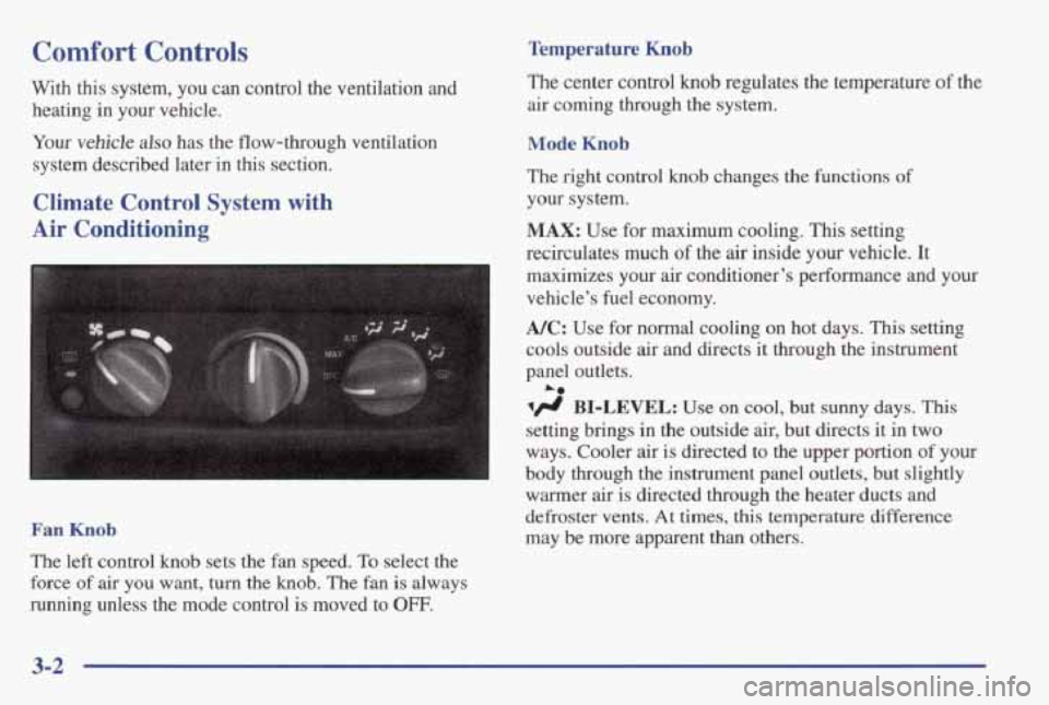 PONTIAC GRAND AM 1998 Owners Manual Comfort Controls Temperature Knob
With this system, you can control the ventilation and heating
in your vehicle. The
center control knob regulates the temperature of the
air coming th PONTIAC GRAND AM 1998 Owners Manual Comfort Controls Temperature Knob
With this system, you can control the ventilation and heating
in your vehicle. The
center control knob regulates the temperature of the
air coming th