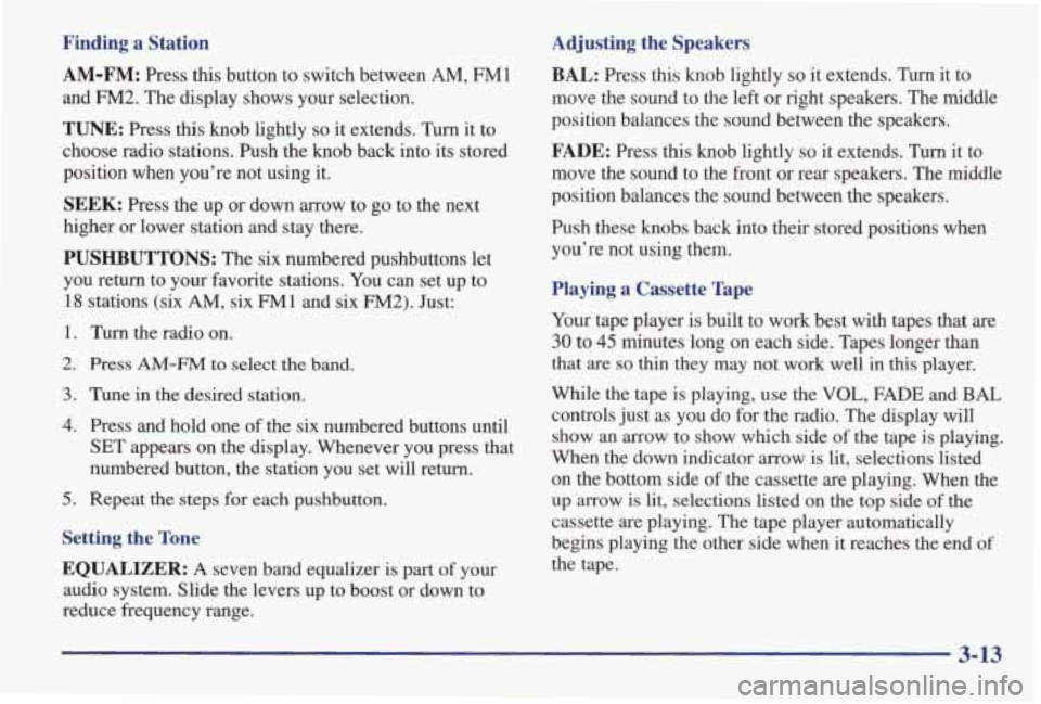 PONTIAC GRAND AM 1998 Owners Manual Finding a Station AM-FM:
Press this button to switch between AM, FM1
and FM2. The display shows your selection.
TUNE: Press this knob lightly so it extends. Turn it to
choose radio sta PONTIAC GRAND AM 1998 Owners Manual Finding a Station AM-FM:
Press this button to switch between AM, FM1
and FM2. The display shows your selection.
TUNE: Press this knob lightly so it extends. Turn it to
choose radio sta