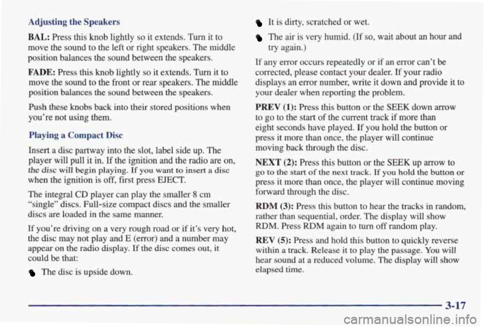 PONTIAC GRAND AM 1998 Owners Manual Adjusting the Speakers It is dirty, scratched or wet.
The air is very humid. (If so, wait about an hour and
try again.)
BAL: Press this knob lightly so it extends. Turn it to
move PONTIAC GRAND AM 1998 Owners Manual Adjusting the Speakers It is dirty, scratched or wet.
The air is very humid. (If so, wait about an hour and
try again.)
BAL: Press this knob lightly so it extends. Turn it to
move