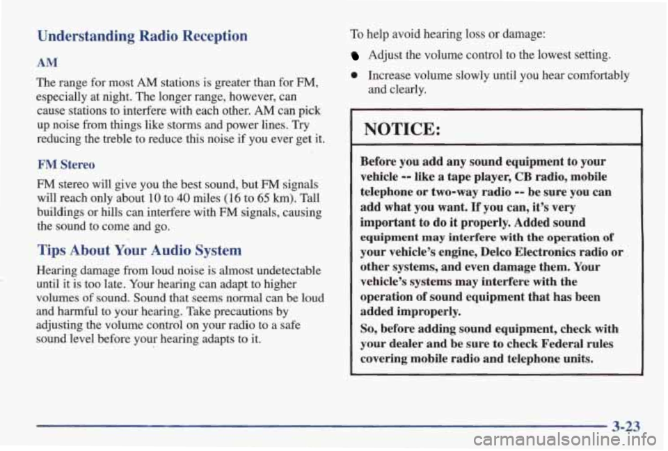 PONTIAC GRAND AM 1998 User Guide Understanding Radio Reception
AM
The range for most AM stations is greater than for FM,
especially at night. The longer range, however, can
cause stations to interfere with each ot PONTIAC GRAND AM 1998 User Guide Understanding Radio Reception
AM
The range for most AM stations is greater than for FM,
especially at night. The longer range, however, can
cause stations to interfere with each ot