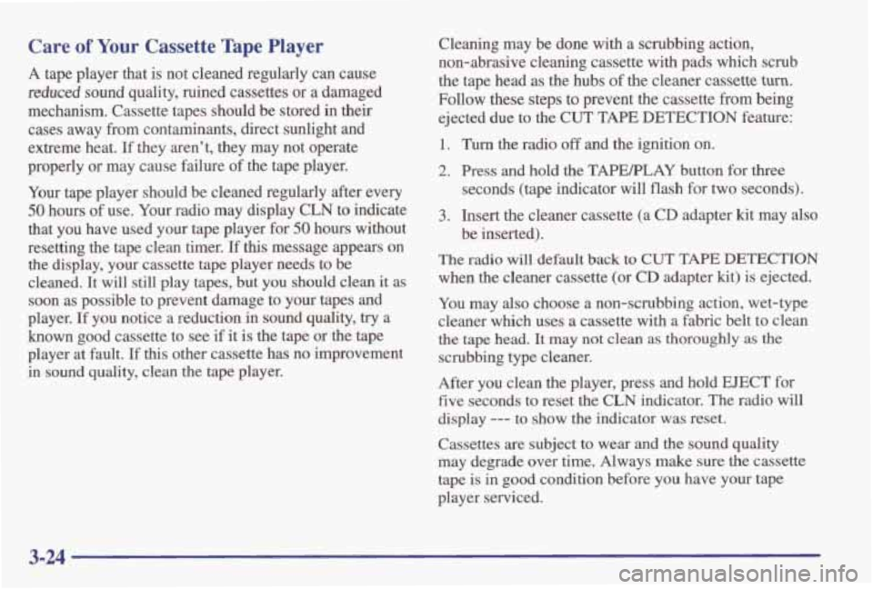 PONTIAC GRAND AM 1998 Owners Manual Care of Your Cassette Tape Player
A tape player that is not cleaned regularly can cause
reduced sound quality, ruined cassettes or a damaged
mechanism. Cassette tapes should be st PONTIAC GRAND AM 1998 Owners Manual Care of Your Cassette Tape Player
A tape player that is not cleaned regularly can cause
reduced sound quality, ruined cassettes or a damaged
mechanism. Cassette tapes should be st