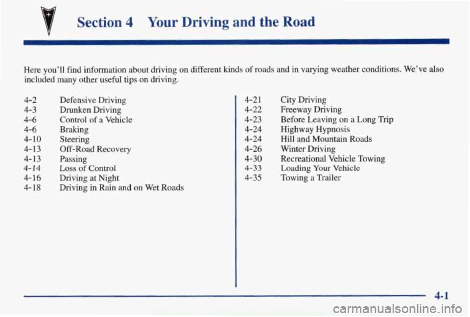 PONTIAC GRAND AM 1998 Owners Manual Section 4 Your Driving and the Road
Here you’ll find information about driving on different kinds\
of roads and in varying weather conditions. We’ve also
included many other PONTIAC GRAND AM 1998 Owners Manual Section 4 Your Driving and the Road
Here you’ll find information about driving on different kinds\
of roads and in varying weather conditions. We’ve also
included many other