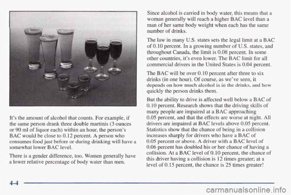PONTIAC GRAND AM 1998 Owners Manual It’s the amount of alcohol that counts. For example, if
the same person drank three double martinis (3 ounces
or
90 ml of liquor each) within an hour, the person’s
BAC would be PONTIAC GRAND AM 1998 Owners Manual It’s the amount of alcohol that counts. For example, if
the same person drank three double martinis (3 ounces
or
90 ml of liquor each) within an hour, the person’s
BAC would be