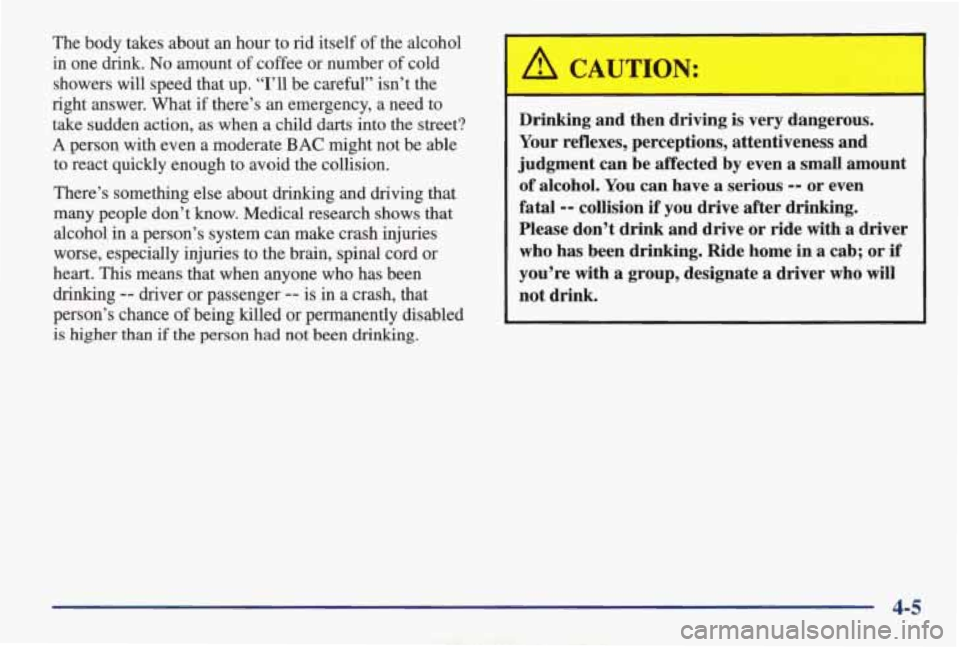 PONTIAC GRAND AM 1998 Owners Manual The body takes about an hour to rid itself of the alcohol
in one drink.
No amount of coffee or number of cold
showers
will speed that up. “I’ll be careful” isn’t the
r PONTIAC GRAND AM 1998 Owners Manual The body takes about an hour to rid itself of the alcohol
in one drink.
No amount of coffee or number of cold
showers
will speed that up. “I’ll be careful” isn’t the
r