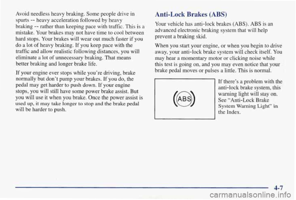 PONTIAC GRAND AM 1998 User Guide Avoid needless heavy braking. Some people drive in
spurts
-- heavy acceleration followed by heavy
braking
-- rather than keeping pace with traffic. This is a
mistake. Your brakes PONTIAC GRAND AM 1998 User Guide Avoid needless heavy braking. Some people drive in
spurts
-- heavy acceleration followed by heavy
braking
-- rather than keeping pace with traffic. This is a
mistake. Your brakes