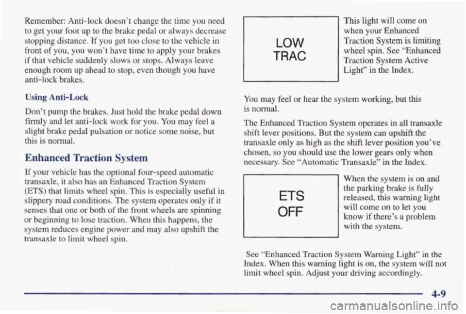 PONTIAC GRAND AM 1998 Owners Manual Remember: Anti-lock doesn’t change the time you need to get your foot up to the brake pedal or always decrease
stopping distance.
If you get too close to the vehicle in
fro PONTIAC GRAND AM 1998 Owners Manual Remember: Anti-lock doesn’t change the time you need to get your foot up to the brake pedal or always decrease
stopping distance.
If you get too close to the vehicle in
fro