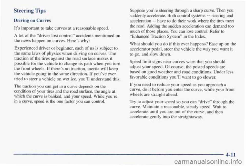 PONTIAC GRAND AM 1998 Owners Manual Steering Tips
Driving on Curves
It’s important to take curves at a reasonable speed.
A lot of the “driver lost control” accidents mentioned on
the news happen on curves. He PONTIAC GRAND AM 1998 Owners Manual Steering Tips
Driving on Curves
It’s important to take curves at a reasonable speed.
A lot of the “driver lost control” accidents mentioned on
the news happen on curves. He