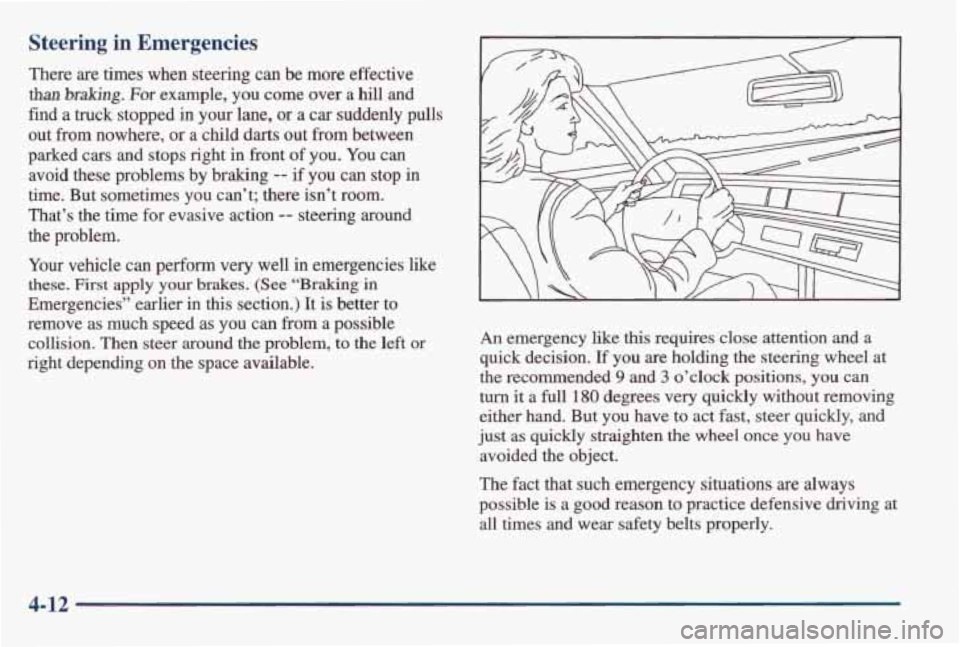 PONTIAC GRAND AM 1998 Owners Manual Steering in Emergencies
There are times when steering can be more effective
than braking. For example, you come over a hill and
find a truck stopped
in your lane, or a car suddenly PONTIAC GRAND AM 1998 Owners Manual Steering in Emergencies
There are times when steering can be more effective
than braking. For example, you come over a hill and
find a truck stopped
in your lane, or a car suddenly