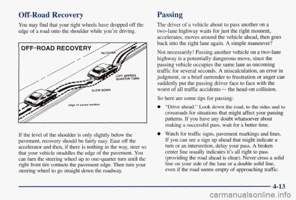 PONTIAC GRAND AM 1998 Owners Manual Off-Road Recovery
You may find that your right wheels have dropped off the
edge of a
road onto the shoulder while you’re driving.
If the level of the shoulder is only slightl PONTIAC GRAND AM 1998 Owners Manual Off-Road Recovery
You may find that your right wheels have dropped off the
edge of a
road onto the shoulder while you’re driving.
If the level of the shoulder is only slightl