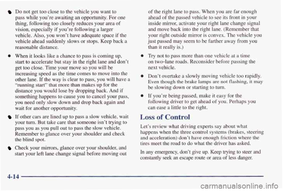 PONTIAC GRAND AM 1998 Owners Manual Do not get too close to the vehicle you want to
pass while you’re awaiting an opportunity. For one
thing, following too closely reduces your area of
vision, especially if y PONTIAC GRAND AM 1998 Owners Manual Do not get too close to the vehicle you want to
pass while you’re awaiting an opportunity. For one
thing, following too closely reduces your area of
vision, especially if y