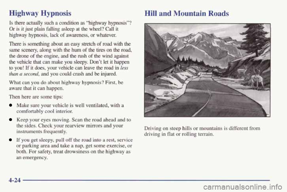 PONTIAC GRAND AM 1998 Owners Manual Highway Hypnosis
Is there actually such a condition as “highway hypnosis”?
Oris it@ plain falling asleep at the wheel? Call it
highway hypnosis, lack
of awareness, or whatever.
There PONTIAC GRAND AM 1998 Owners Manual Highway Hypnosis
Is there actually such a condition as “highway hypnosis”?
Oris it@ plain falling asleep at the wheel? Call it
highway hypnosis, lack
of awareness, or whatever.
There