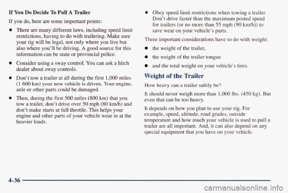 PONTIAC GRAND AM 1998 Owners Manual If You Do Decide To Pull A nailer
If you do, here are some important points:
0
0
0
0
There are many different laws, including speed limit
restrictions, having to do with trailer PONTIAC GRAND AM 1998 Owners Manual If You Do Decide To Pull A nailer
If you do, here are some important points:
0
0
0
0
There are many different laws, including speed limit
restrictions, having to do with trailer