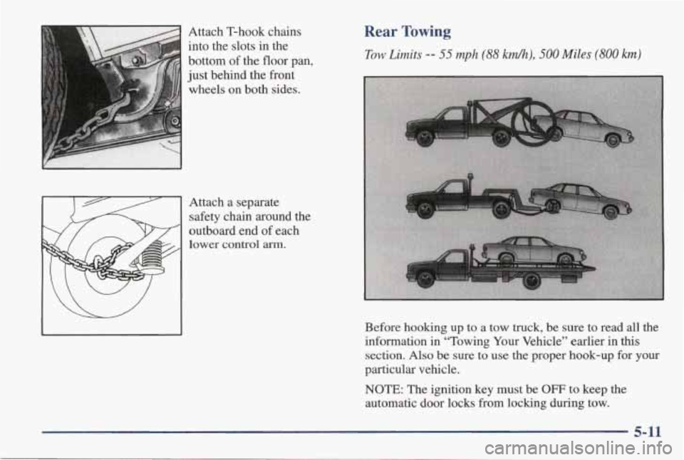 PONTIAC GRAND AM 1998 Owners Manual Attach T-hook chains
into the slots in the
bottom
of the floor pan,
just behind the front
wheels on both sides.
Attach a separate safety chain around the
outboard end
of each PONTIAC GRAND AM 1998 Owners Manual Attach T-hook chains
into the slots in the
bottom
of the floor pan,
just behind the front
wheels on both sides.
Attach a separate safety chain around the
outboard end
of each