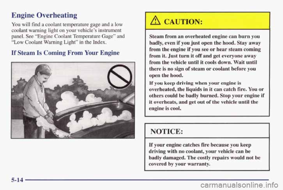 PONTIAC GRAND AM 1998 Owners Manual Engine Overheating
You will find a coolant temperature gage and a low
cooIant warning light
on your vehicle’s instrument
panel. See “Engine Coolant Temperature Gage”
and
“ PONTIAC GRAND AM 1998 Owners Manual Engine Overheating
You will find a coolant temperature gage and a low
cooIant warning light
on your vehicle’s instrument
panel. See “Engine Coolant Temperature Gage”
and
“