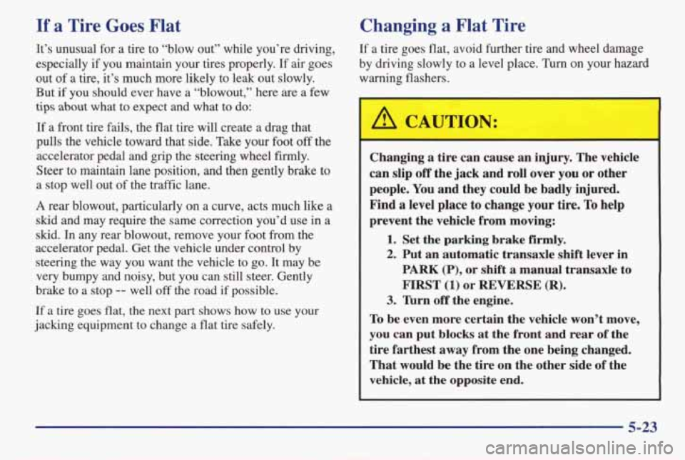 PONTIAC GRAND AM 1998 Owners Manual If a Tire Goes Flat Changing a Flat Tire
It’s unusual for a tire to “blow out” while you’re driving, If a tire goes flat, avoid further tire and wheel damage
especially
if yo PONTIAC GRAND AM 1998 Owners Manual If a Tire Goes Flat Changing a Flat Tire
It’s unusual for a tire to “blow out” while you’re driving, If a tire goes flat, avoid further tire and wheel damage
especially
if yo