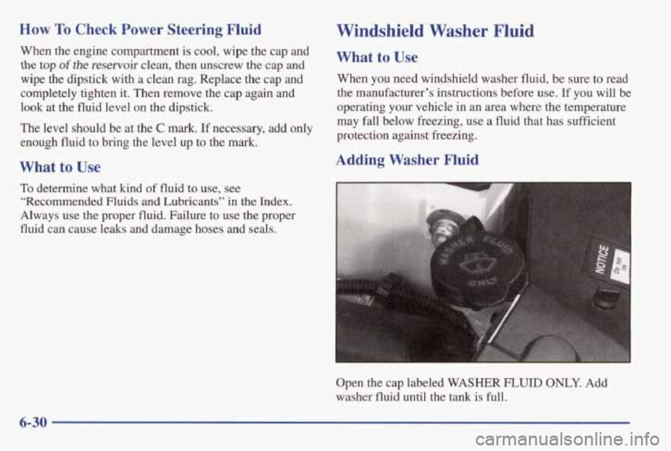 PONTIAC GRAND AM 1998 Owners Guide How To Check Power Steering Fluid
When the engine compartment is cool, wipe the cap and
the top of the reservoir clean, then unscrew the cap and
wipe the dipstick with a clean rag. PONTIAC GRAND AM 1998 Owners Guide How To Check Power Steering Fluid
When the engine compartment is cool, wipe the cap and
the top of the reservoir clean, then unscrew the cap and
wipe the dipstick with a clean rag.