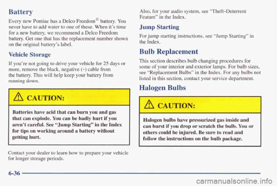 PONTIAC GRAND AM 1998 Owners Manual Battery
Every new Pontiac has a Delco Freedom@ battery. You
never have to add water to one of these. When it’s time
for
a new battery, we recommend a Delco Freedom
battery. Get o PONTIAC GRAND AM 1998 Owners Manual Battery
Every new Pontiac has a Delco Freedom@ battery. You
never have to add water to one of these. When it’s time
for
a new battery, we recommend a Delco Freedom
battery. Get o