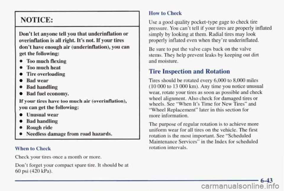 PONTIAC GRAND AM 1998 Owners Manual NOTICE:
Don’t let anyone tell you that underinflation or
overinflation is all right. It’s not. If your tires
don’t have enough
air (underinflation), you can
get the following PONTIAC GRAND AM 1998 Owners Manual NOTICE:
Don’t let anyone tell you that underinflation or
overinflation is all right. It’s not. If your tires
don’t have enough
air (underinflation), you can
get the following