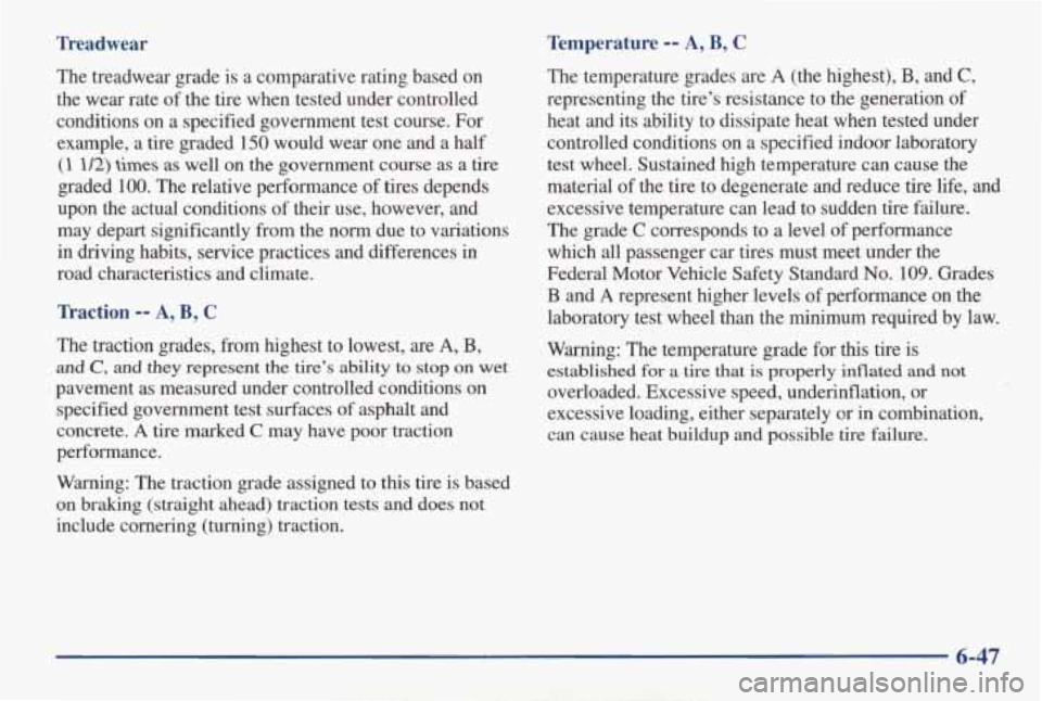 PONTIAC GRAND AM 1998 Owners Manual Treadwear Temperature -- A, B, C
The treadwear grade
is a comparative rating based on
the wear rate of the tire when tested under controlled
conditions on a specified government PONTIAC GRAND AM 1998 Owners Manual Treadwear Temperature -- A, B, C
The treadwear grade
is a comparative rating based on
the wear rate of the tire when tested under controlled
conditions on a specified government