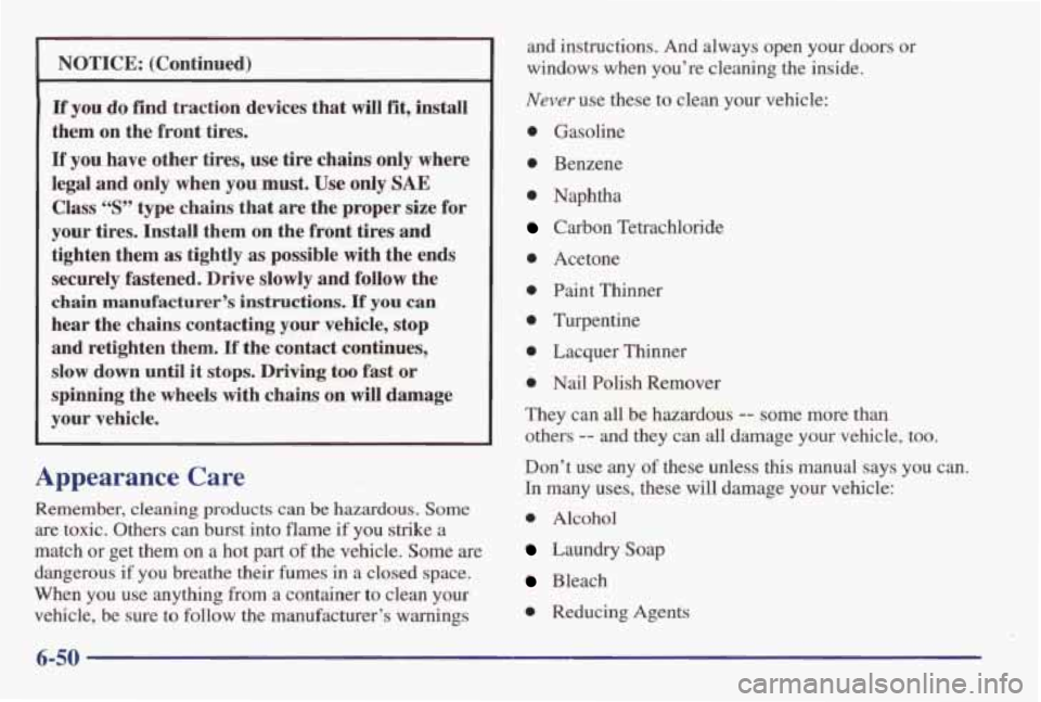 PONTIAC GRAND AM 1998 Owners Manual NOTICE: (Continued)
If you do find traction devices that will fit, install
them on the front tires.
If you have other tires, use tire chains only where
legal and only when you must.
PONTIAC GRAND AM 1998 Owners Manual NOTICE: (Continued)
If you do find traction devices that will fit, install
them on the front tires.
If you have other tires, use tire chains only where
legal and only when you must.