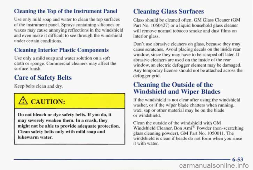 PONTIAC GRAND AM 1998 Owners Manual Cleaning the Top of the Instrument Panel Cleaning Glass Surfaces
Use only mild soap and water to clean the top surfaces Glass should be cleaned often. GM Glass Cleaner (GM
of th PONTIAC GRAND AM 1998 Owners Manual Cleaning the Top of the Instrument Panel Cleaning Glass Surfaces
Use only mild soap and water to clean the top surfaces Glass should be cleaned often. GM Glass Cleaner (GM
of th