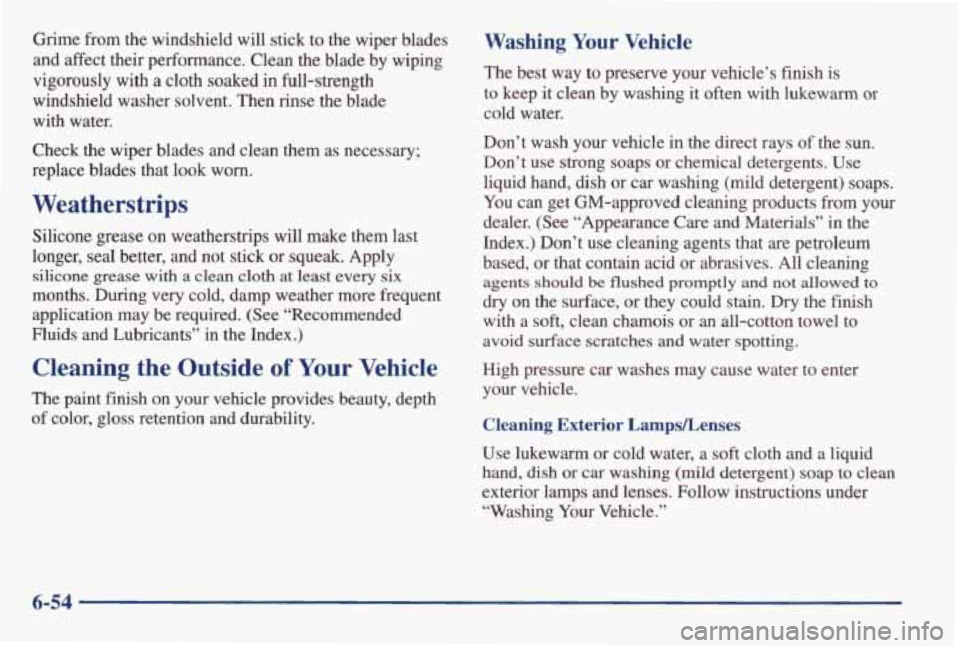 PONTIAC GRAND AM 1998 Owners Manual Grime &om the windshield will stick to the wiper blades
and affect their performance. Clean the blade by wiping
vigorously with a cloth soaked in full-strength
windshield washer s PONTIAC GRAND AM 1998 Owners Manual Grime &om the windshield will stick to the wiper blades
and affect their performance. Clean the blade by wiping
vigorously with a cloth soaked in full-strength
windshield washer s