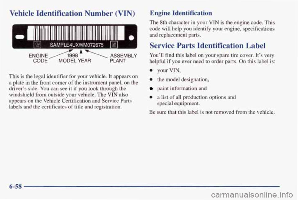 PONTIAC GRAND AM 1998 Owners Manual Vehicle Identification Number (VIN)
- =I II 11111111 1111 111 111111 111 11111111 111111111111 111111111 IIm 0
SAMPLE4UXWM072675 bl I
ENGINE A98 1 ASSEMBLY
CODE - MODEL YEAR PLANT
This is th PONTIAC GRAND AM 1998 Owners Manual Vehicle Identification Number (VIN)
- =I II 11111111 1111 111 111111 111 11111111 111111111111 111111111 IIm 0
SAMPLE4UXWM072675 bl I
ENGINE A98 1 ASSEMBLY
CODE - MODEL YEAR PLANT
This is th