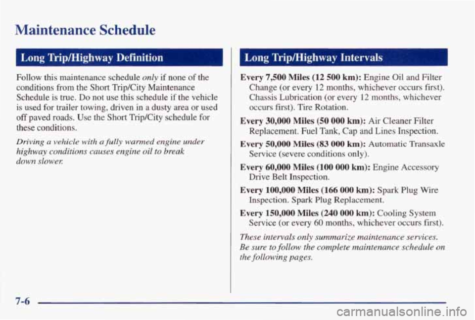 PONTIAC GRAND AM 1998 Owners Manual Maintenance Schedule
Long Tripmighway Definition
Follow this maintenance schedule only if none of the
conditions from the Short TripKity Maintenance
Schedule is true.
Do not use thi PONTIAC GRAND AM 1998 Owners Manual Maintenance Schedule
Long Tripmighway Definition
Follow this maintenance schedule only if none of the
conditions from the Short TripKity Maintenance
Schedule is true.
Do not use thi