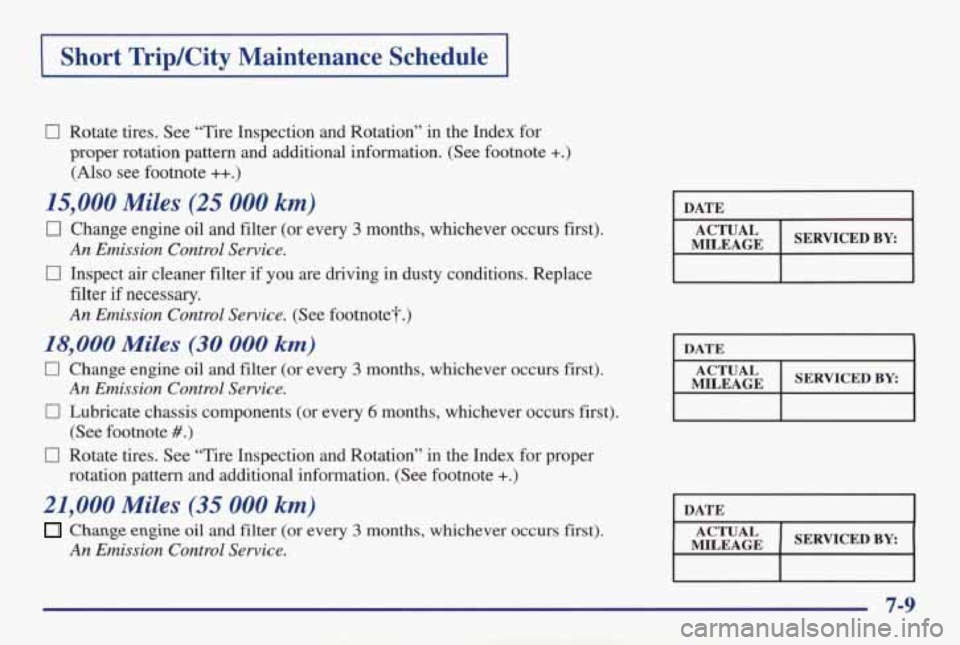 PONTIAC GRAND AM 1998 Owners Manual Short TripKity Maintenance Schedule I
0 Rotate tires. See “Tire Inspection and Rotation” in the Index for
proper rotation pattern and additional information. (See footnote
+.)
PONTIAC GRAND AM 1998 Owners Manual Short TripKity Maintenance Schedule I
0 Rotate tires. See “Tire Inspection and Rotation” in the Index for
proper rotation pattern and additional information. (See footnote
+.)