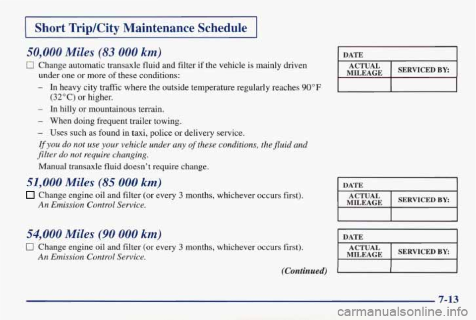 PONTIAC GRAND AM 1998 Owners Manual 1 Short TripKity Maintenance Schedule I
50,000 Miles (83 000 km)
0 Change automatic transaxle fluid and filter if the vehicle is mainly driven
under one or more of these conditions:
- PONTIAC GRAND AM 1998 Owners Manual 1 Short TripKity Maintenance Schedule I
50,000 Miles (83 000 km)
0 Change automatic transaxle fluid and filter if the vehicle is mainly driven
under one or more of these conditions:
-