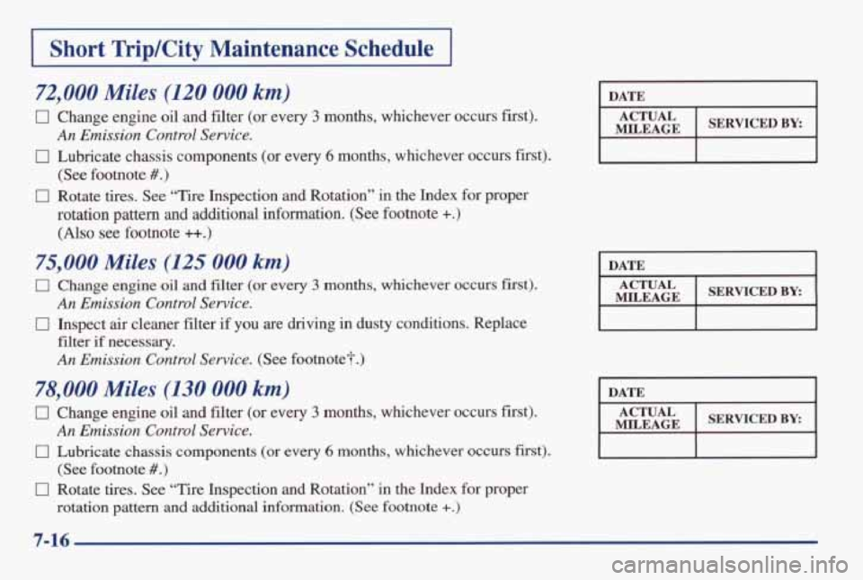 PONTIAC GRAND AM 1998 Owners Manual I Short TripKity Maintenance Schedule I
72,000 Miles (120 000 km)
0 Change engine oil and filter (or every 3 months, whichever occurs first).
0 Lubricate chassis components (or every PONTIAC GRAND AM 1998 Owners Manual I Short TripKity Maintenance Schedule I
72,000 Miles (120 000 km)
0 Change engine oil and filter (or every 3 months, whichever occurs first).
0 Lubricate chassis components (or every