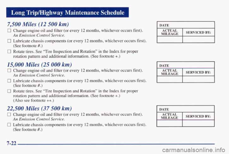 PONTIAC GRAND AM 1998 Owners Manual 7,500 Miles (12 500 km)
0 Change engine oil and filter (or every 12 months, whichever o\
ccurs first).
0 Lubricate chassis components (or every 12 months, whichever occurs first). PONTIAC GRAND AM 1998 Owners Manual 7,500 Miles (12 500 km)
0 Change engine oil and filter (or every 12 months, whichever o\
ccurs first).
0 Lubricate chassis components (or every 12 months, whichever occurs first).