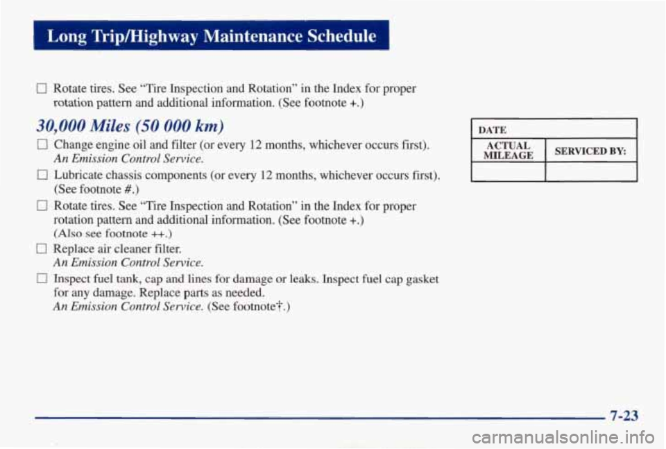 PONTIAC GRAND AM 1998 Owners Manual I Long Tripmighway Maintenance Schedule I
0 Rotate tires. See “Tire Inspection and Rotation” in the Index for proper
rotation pattern and additional information. (See footnote
PONTIAC GRAND AM 1998 Owners Manual I Long Tripmighway Maintenance Schedule I
0 Rotate tires. See “Tire Inspection and Rotation” in the Index for proper
rotation pattern and additional information. (See footnote
