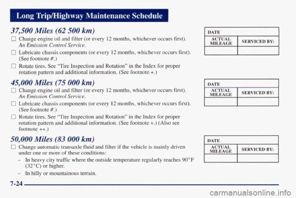 PONTIAC GRAND AM 1998 Owners Manual 37,500 Miles (62 500 km)
0 Change engine oil and filter (or every 12 months, whichever o\
ccurs first).
An Emission Control Service.
0 Lubricate chassis components (or every 12 month PONTIAC GRAND AM 1998 Owners Manual 37,500 Miles (62 500 km)
0 Change engine oil and filter (or every 12 months, whichever o\
ccurs first).
An Emission Control Service.
0 Lubricate chassis components (or every 12 month