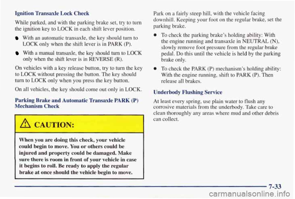 PONTIAC GRAND AM 1998 Owners Guide Ignition Transaxle Lock Check
While parked, and with the parking brake set, try to turn
the ignition key to LOCK in each shift lever position.
With an automatic transaxle, th PONTIAC GRAND AM 1998 Owners Guide Ignition Transaxle Lock Check
While parked, and with the parking brake set, try to turn
the ignition key to LOCK in each shift lever position.
With an automatic transaxle, th