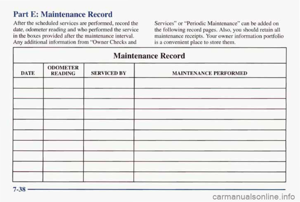 PONTIAC GRAND AM 1998  Owners Manual Part E: Maintenance  Record 
After  the  scheduled  services  are  performed,  record  the 
date, dometer reading  and  who  performed the service 
in the  boxes  provided  after  the  maintenance  in