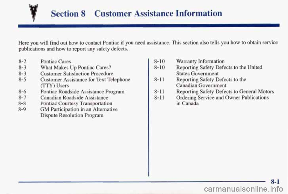 PONTIAC GRAND AM 1998 Owners Manual Section 8 Customer Assistance Information
Here you will find out how to contact Pontiac if you need assistance. This section also tells you how to obtain service
publications and how PONTIAC GRAND AM 1998 Owners Manual Section 8 Customer Assistance Information
Here you will find out how to contact Pontiac if you need assistance. This section also tells you how to obtain service
publications and how