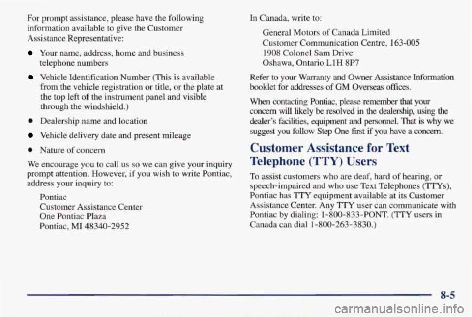 PONTIAC GRAND AM 1998 Owners Manual For prompt assistance, please have the following information available to give the Customer
Assistance Representative:
Your name, address, home and business
telephone numbers
Vehic PONTIAC GRAND AM 1998 Owners Manual For prompt assistance, please have the following information available to give the Customer
Assistance Representative:
Your name, address, home and business
telephone numbers
Vehic