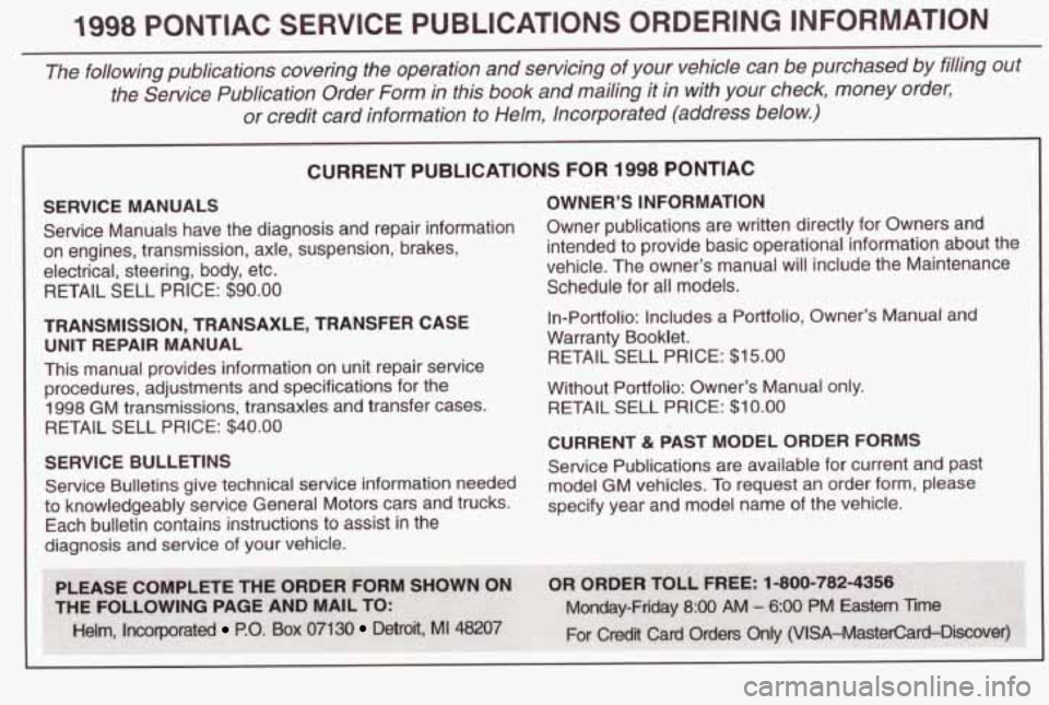 PONTIAC GRAND AM 1998 Owners Guide 1998 PONTIAC SERVICE PUBLICATIONS ORDERING INFORMATION
The following publications covering the operation and servicing of your vehicle can be purchased by filling out
the Service Publ PONTIAC GRAND AM 1998 Owners Guide 1998 PONTIAC SERVICE PUBLICATIONS ORDERING INFORMATION
The following publications covering the operation and servicing of your vehicle can be purchased by filling out
the Service Publ