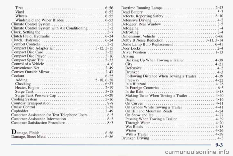 PONTIAC GRAND AM 1998 Owners Manual Tires ............ ....... .......... 6-56
Wheels ..................................... 6-55
Windshield and Wiper Blades ................... 6-53
Climate Control System ....................... PONTIAC GRAND AM 1998 Owners Manual Tires ............ ....... .......... 6-56
Wheels ..................................... 6-55
Windshield and Wiper Blades ................... 6-53
Climate Control System .......................