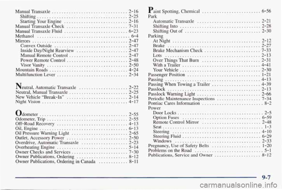 PONTIAC GRAND AM 1998 Owners Manual Manual Transaxle ............................... 2- 16
Shifting
..................................... 2-25
Starting Your Engine
.......................... 2-16
Manual Transaxle Check
...... PONTIAC GRAND AM 1998 Owners Manual Manual Transaxle ............................... 2- 16
Shifting
..................................... 2-25
Starting Your Engine
.......................... 2-16
Manual Transaxle Check
......