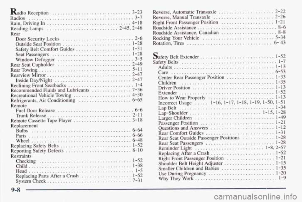 PONTIAC GRAND AM 1998  Owners Manual Radio Reception .............................. 3-23 
Radios 
........................................ 3-7 
Rain.  Driving  In 
................................ 4-  18 
Reading 
Lamps .................