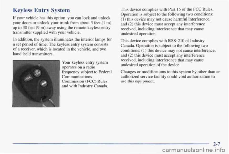 PONTIAC GRAND AM 1998 Repair Manual Keyless Entry System
If your vehicle has this option, you can lock and unlock
your doors or unlock your
trunk from about 3 feet (1 m)
up to
30 feet (9 m) away using the remote ke PONTIAC GRAND AM 1998 Repair Manual Keyless Entry System
If your vehicle has this option, you can lock and unlock
your doors or unlock your
trunk from about 3 feet (1 m)
up to
30 feet (9 m) away using the remote ke