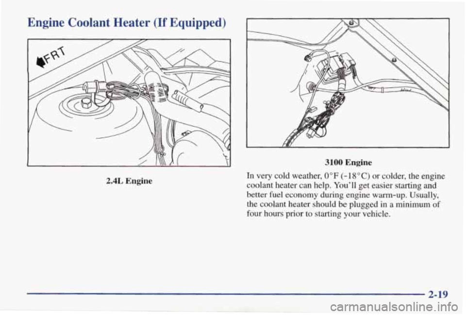 PONTIAC GRAND AM 1998 Manual PDF Engine Coolant Heater (If Equipped)
2.4L Engine
3100 Engine
In very cold weather, 0" F (- 18 O C) or colder, the engine
coolant heater can help. Youll get easier starting and
bett PONTIAC GRAND AM 1998 Manual PDF Engine Coolant Heater (If Equipped)
2.4L Engine
3100 Engine
In very cold weather, 0" F (- 18 O C) or colder, the engine
coolant heater can help. Youll get easier starting and
bett