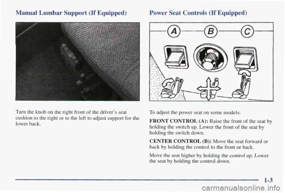 PONTIAC GRAND AM 1998  Owners Manual Manual  Lumbar  Support (If Equipped) Power  Seat  Controls (If Equipped) 
Turn  the  knob on the  right front of the  driver’s  seat To adjust  the  power  seat  on some  models: 
lower  back.  cus