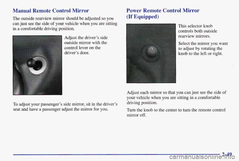 PONTIAC GRAND AM 1997 Owners Manual Manual Remote Control Mirror Power Remote Control Mirror
The outside
rearview mirror should be adjusted so you (If Equipped)
can just see the side of your vehicle when you are sitting
in PONTIAC GRAND AM 1997 Owners Manual Manual Remote Control Mirror Power Remote Control Mirror
The outside
rearview mirror should be adjusted so you (If Equipped)
can just see the side of your vehicle when you are sitting
in